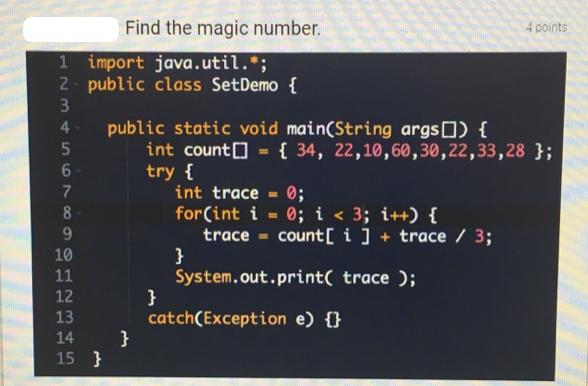 1 import java.util.*; public class Set Demo { 2 3 4- 5 6- 7 8 9 10 11 2345 12 13 14 15 Find the magic number.