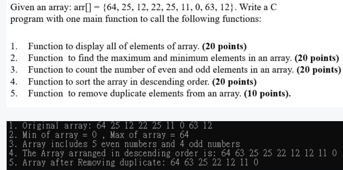 Given an array: arr[] = {64, 25, 12, 22, 25, 11, 0, 63, 12). Write a C program with one main function to call
