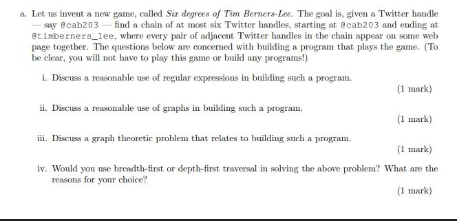 a. Let us invent a new game, called Siz degrees of Tim Berners-Lee. The goal is, given a Twitter handle -say