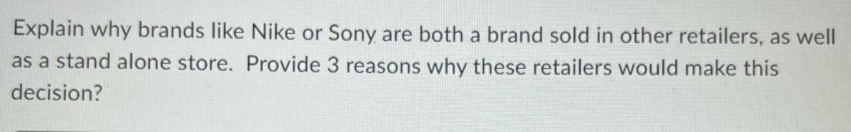 Explain why brands like Nike or Sony are both a brand sold in other retailers, as well as a stand alone