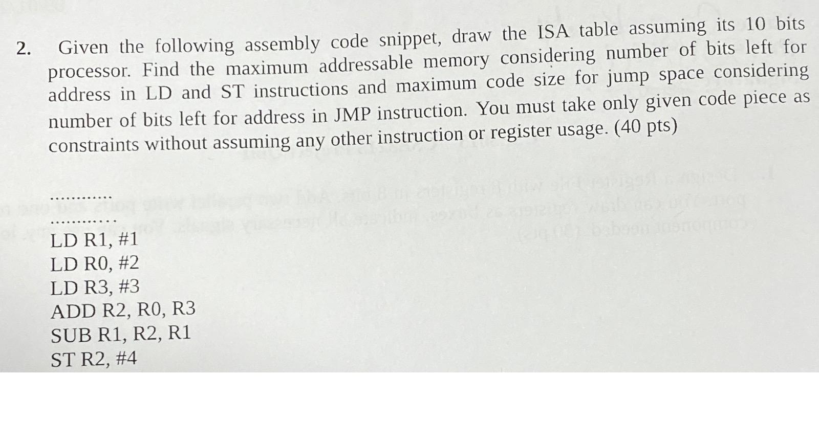 2. Given the following assembly code snippet, draw the ISA table assuming its 10 bits processor. Find the