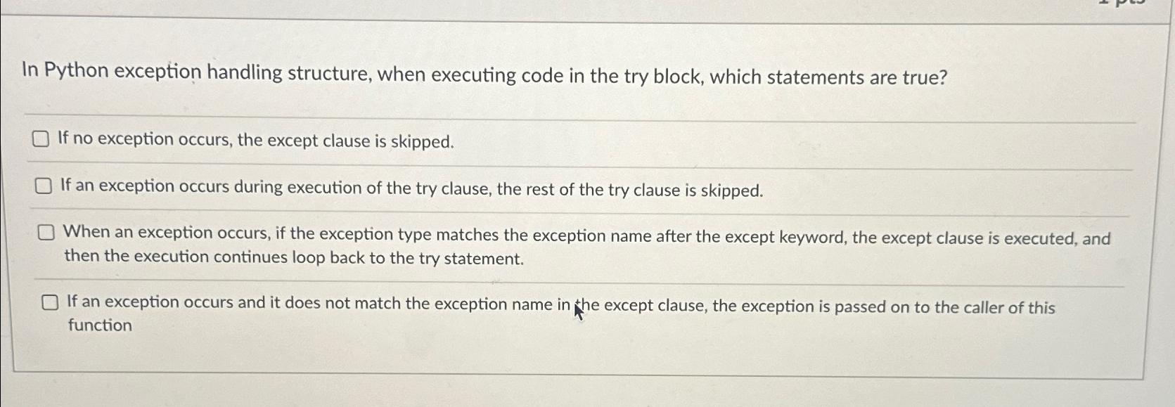 In Python exception handling structure, when executing code in the try block, which statements are true? If