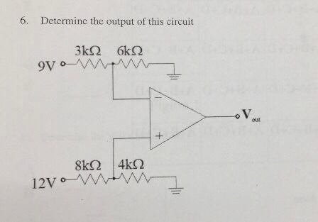 6. Determine the output of this circuit 3k 6 w  8k | 4k w 12V  W out