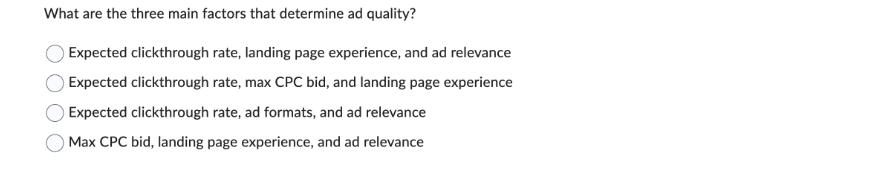 What are the three main factors that determine ad quality? Expected clickthrough rate, landing page