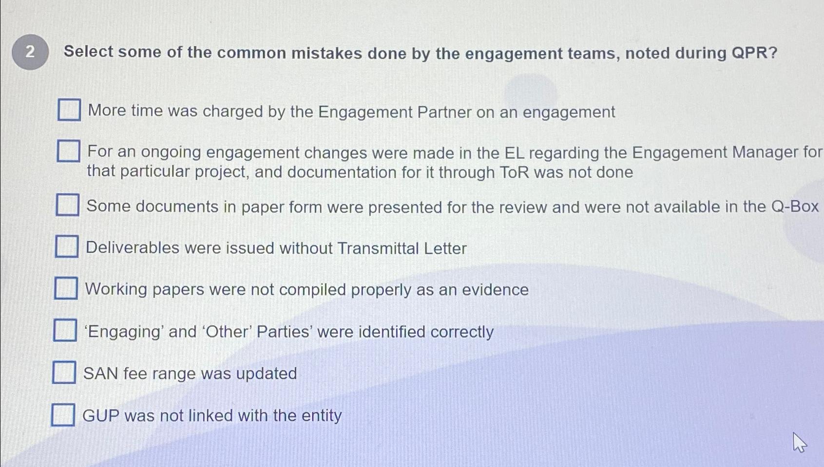 2 Select some of the common mistakes done by the engagement teams, noted during QPR? More time was charged by