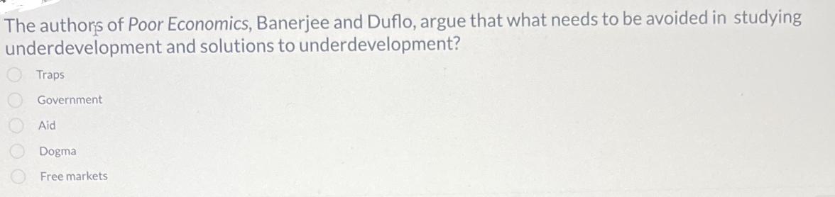 The authors of Poor Economics, Banerjee and Duflo, argue that what needs to be avoided in studying