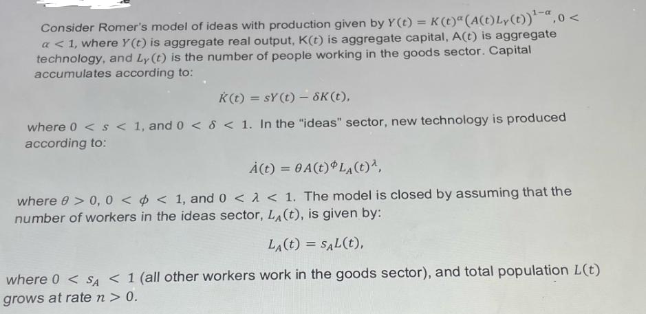 Consider Romer's model of ideas with production given by y(t) = K (t)a (A(t) Ly(t)) -a, 0 < a < 1, where Y(t)
