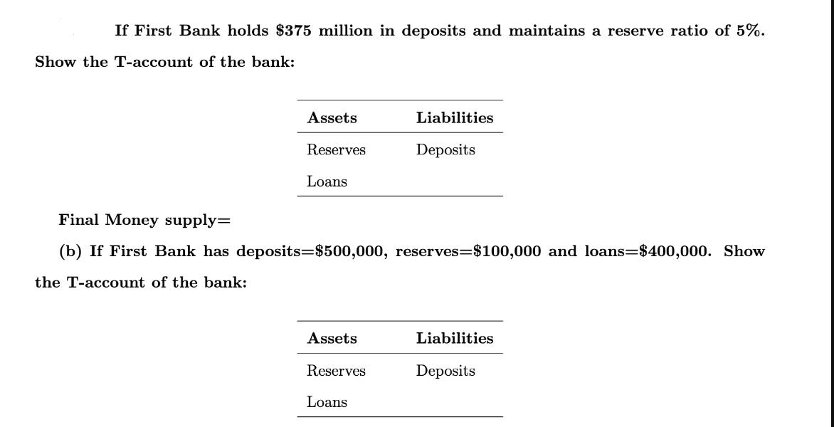 If First Bank holds $375 million in deposits and maintains a reserve ratio of 5%. Show the T-account of the