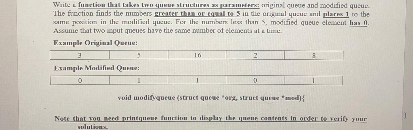 Write a function that takes two queue structures as parameters: original queue and modified queue. The