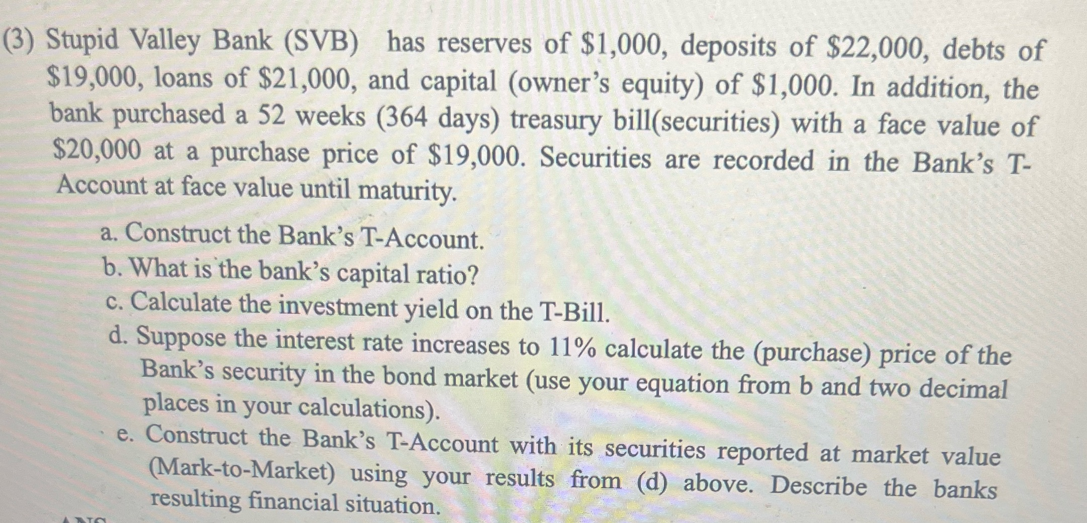 (3) Stupid Valley Bank (SVB) has reserves of $1,000, deposits of $22,000, debts of $19,000, loans of $21,000,
