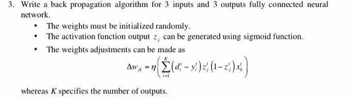 3. Write a back propagation algorithm for 3 inputs and 3 outputs fully connected neural network.  The weights
