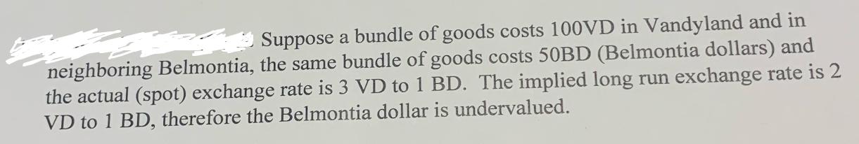 Suppose a bundle of goods costs 100VD in Vandyland and in neighboring Belmontia, the same bundle of goods