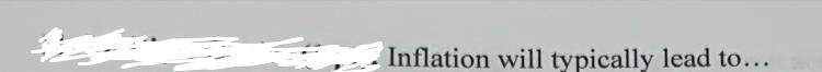 Inflation will typically lead to...