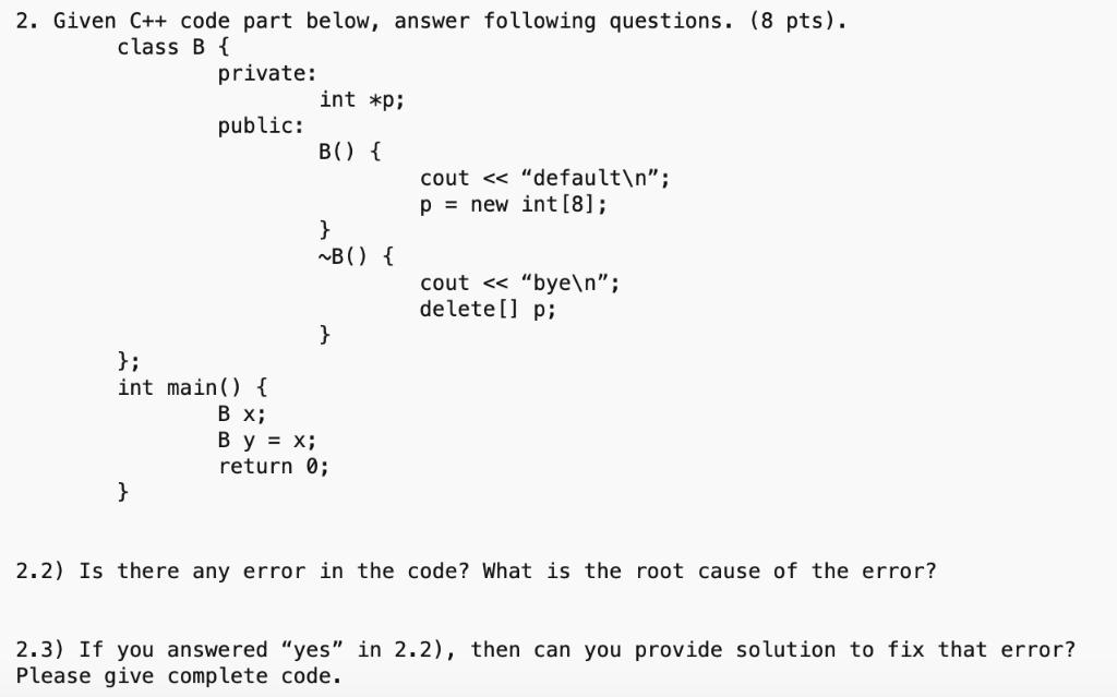 2. Given C++ code part below, answer following questions. (8 pts). class B { private: public: }; int main() {