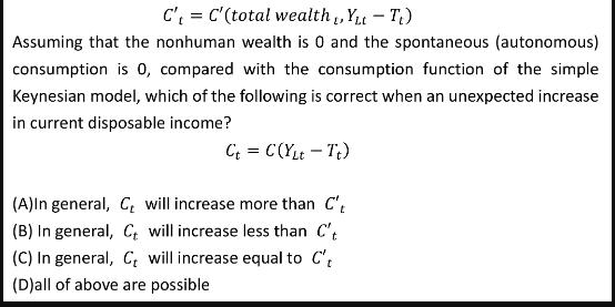 = C', C'(total wealth, YLt - T) Assuming that the nonhuman wealth is 0 and the spontaneous (autonomous)
