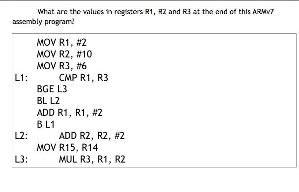 What are the values in registers R1, R2 and R3 at the end of this ARMv7 assembly program? L1: L2: L3: MOV R1,