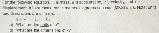 For the following equation, mis mass, a is acceleration, vis velocity, and x is displacement. All are