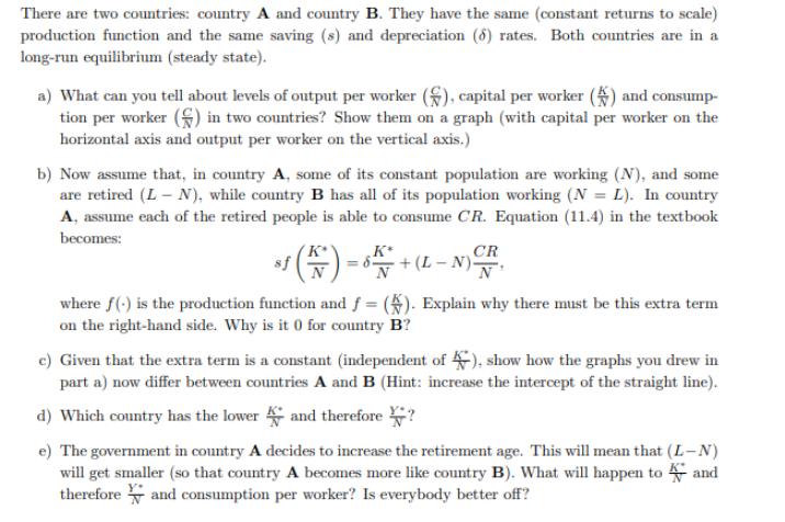 There are two countries: country A and country B. They have the same (constant returns to scale) production