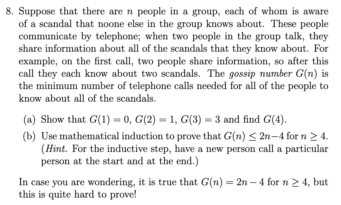 8. Suppose that there are n people in a group, each of whom is aware of a scandal that noone else in the