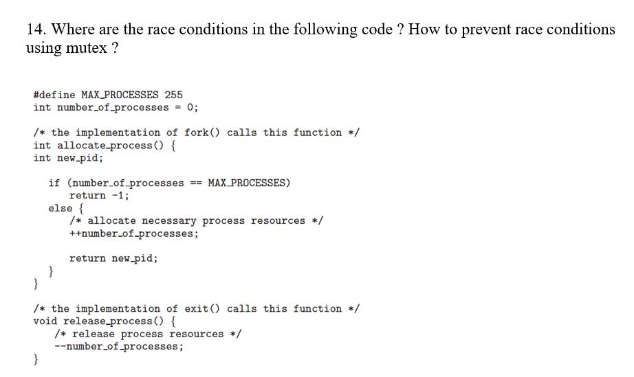 14. Where are the race conditions in the following code ? How to prevent race conditions using mutex ?
