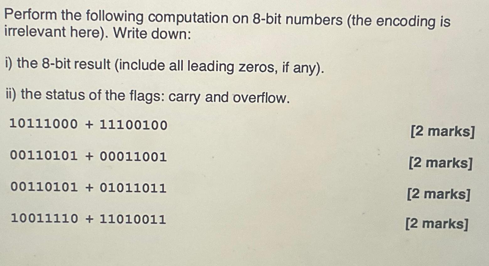 Perform the following computation on 8-bit numbers (the encoding is irrelevant here). Write down: i) the