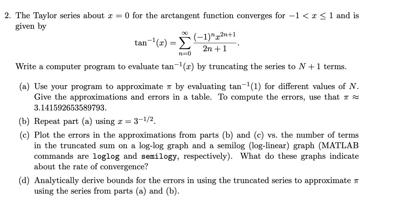 2. The Taylor series about x = 0 for the arctangent function converges for 1 < x  1 and is given by tan (x) -