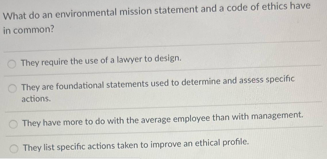 What do an environmental mission statement and a code of ethics have in common? They require the use of a