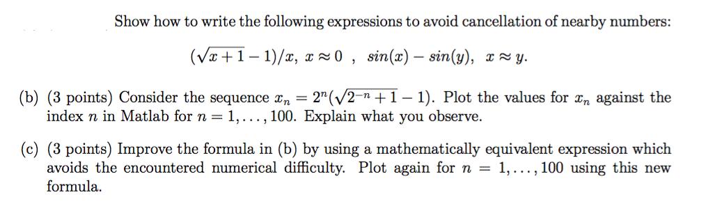 Show how to write the following expressions to avoid cancellation of nearby numbers: (x+1-1)/x, x0, sin(x) -
