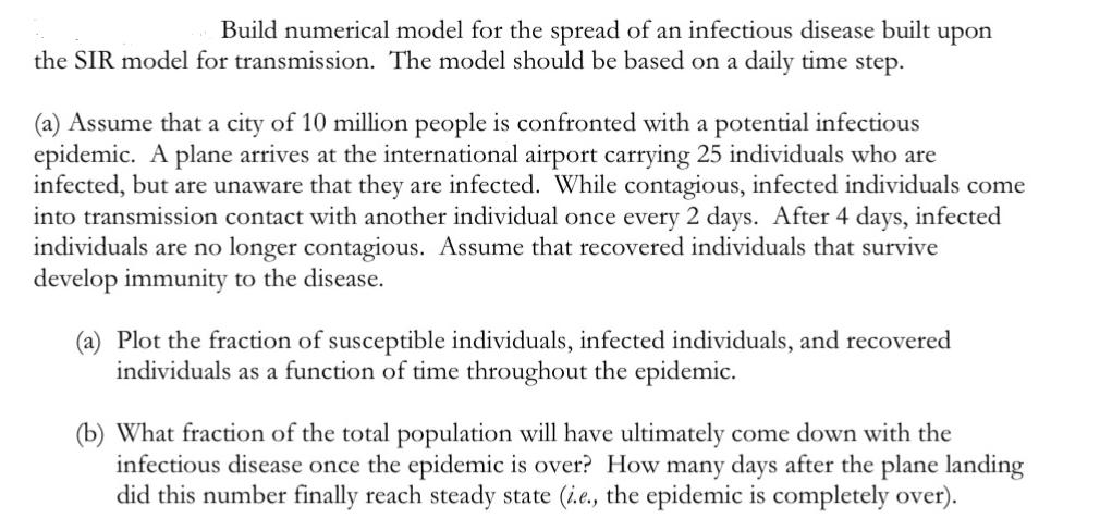 Build numerical model for the spread of an infectious disease built upon the SIR model for transmission. The