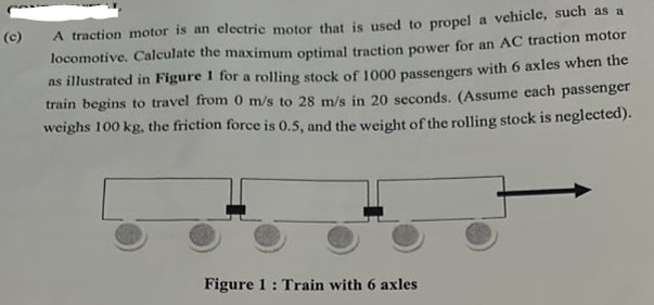 (c) A traction motor is an electric motor that is used to propel a vehicle, such as a locomotive. Calculate