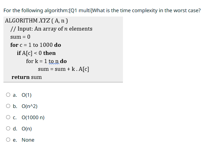 For the following algorithm:[Q1 multi]What is the time complexity in the worst case? ALGORITHM XYZ (A, n) //