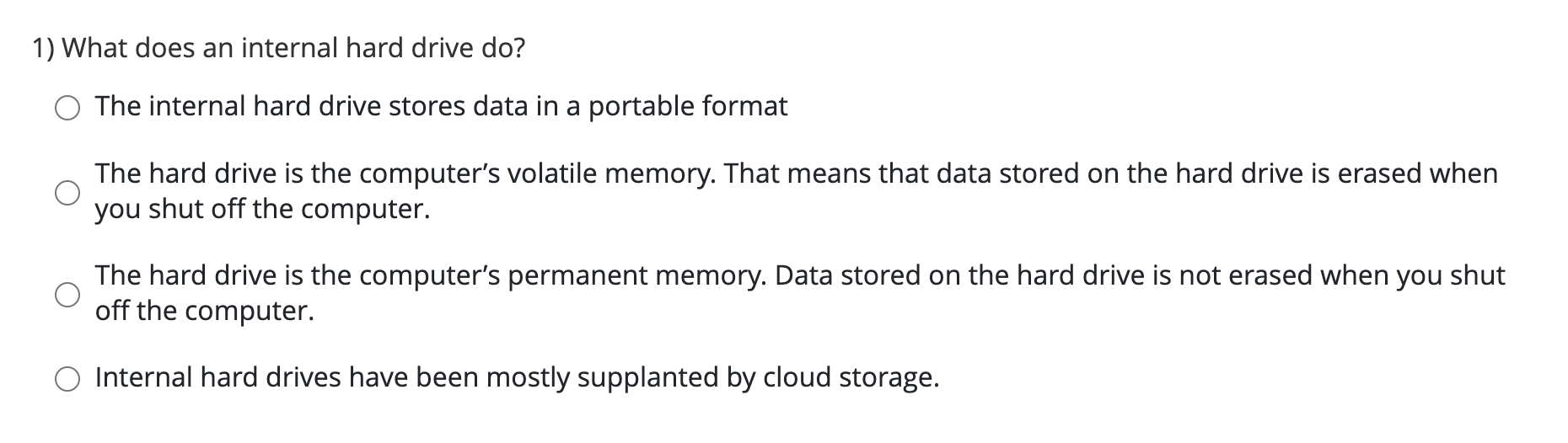 1) What does an internal hard drive do? The internal hard drive stores data in a portable format The hard