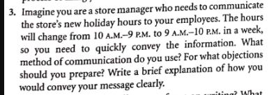 3. Imagine you are a store manager who needs to communicate the store's new holiday hours to your employees.
