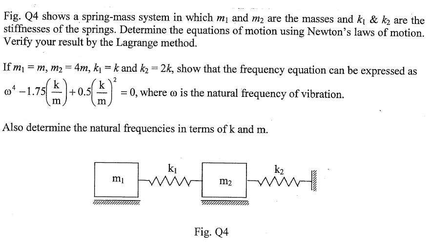 Fig. Q4 shows a spring-mass system in which m and m are the masses and k & k are the stiffnesses of the