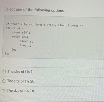 Select one of the following options. /* short 2 bytes, long 8 bytes, float 4 bytes / struct str }t; short