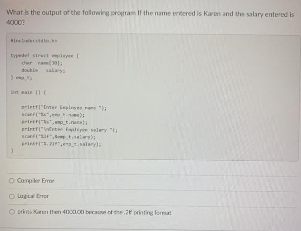 What is the output of the following program If the name entered is Karen and the salary entered is 4000?