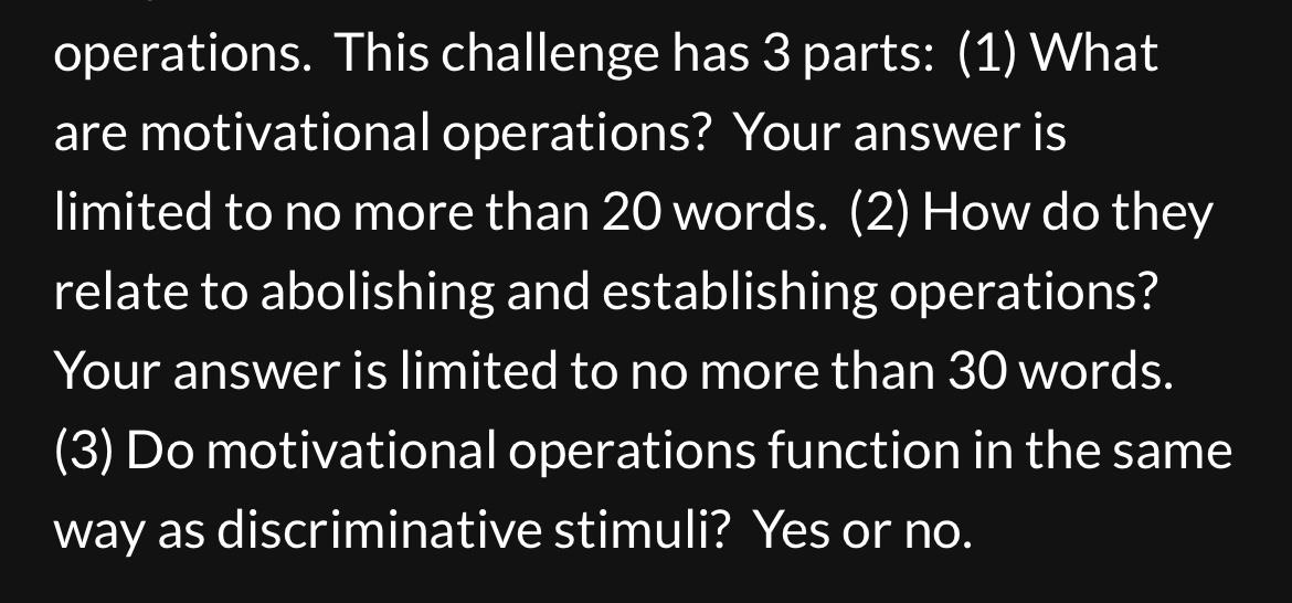operations. This challenge has 3 parts: (1) What are motivational operations? Your answer is limited to no
