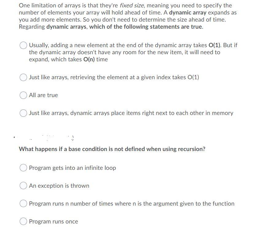 One limitation of arrays is that they're fixed size, meaning you need to specify the number of elements your