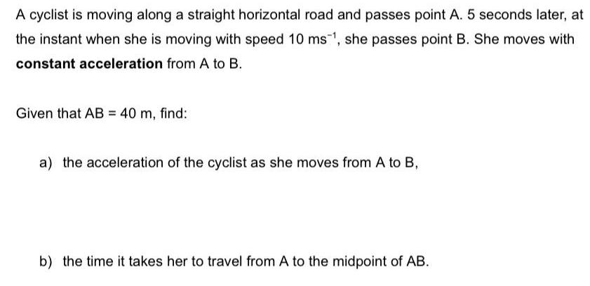 A cyclist is moving along a straight horizontal road and passes point A. 5 seconds later, at the instant when