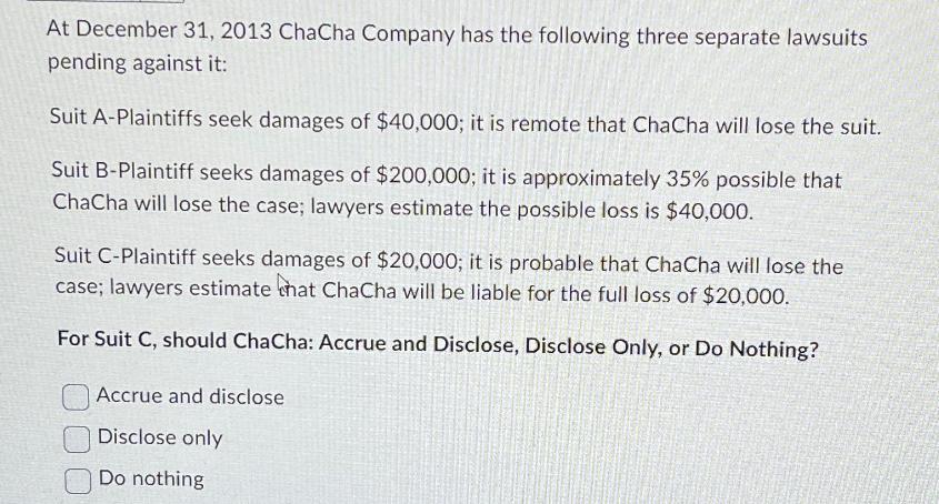At December 31, 2013 ChaCha Company has the following three separate lawsuits pending against it: Suit