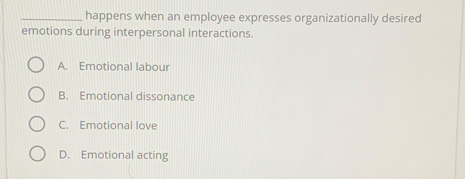 happens when an employee expresses organizationally desired emotions during interpersonal interactions. A.