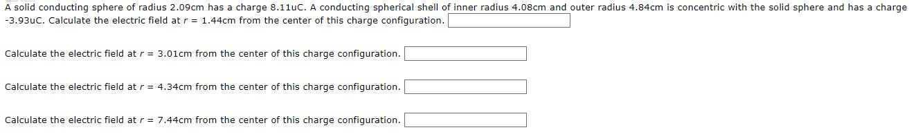 A solid conducting sphere of radius 2.09cm has a charge 8.11uC. A conducting spherical shell of inner radius