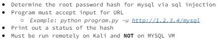 Determine the root password hash for mysql via sql injection  Program must accept input for URL o Example:
