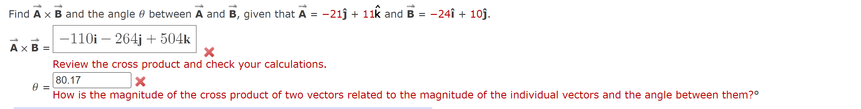 Find A x B and the angle between A and B, given that A = 21 + 11k and B = 110i  264j + 504k X Review the