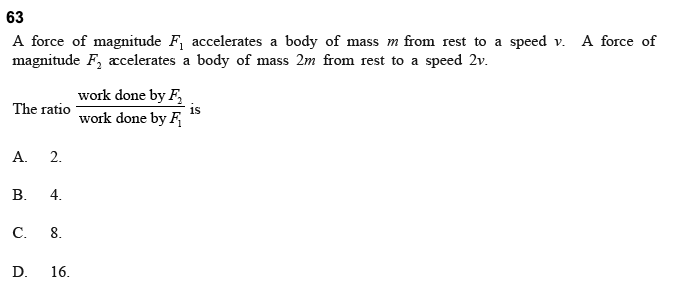 63 A force of magnitude F accelerates a body of mass m from rest to a speed v. A force of magnitude F