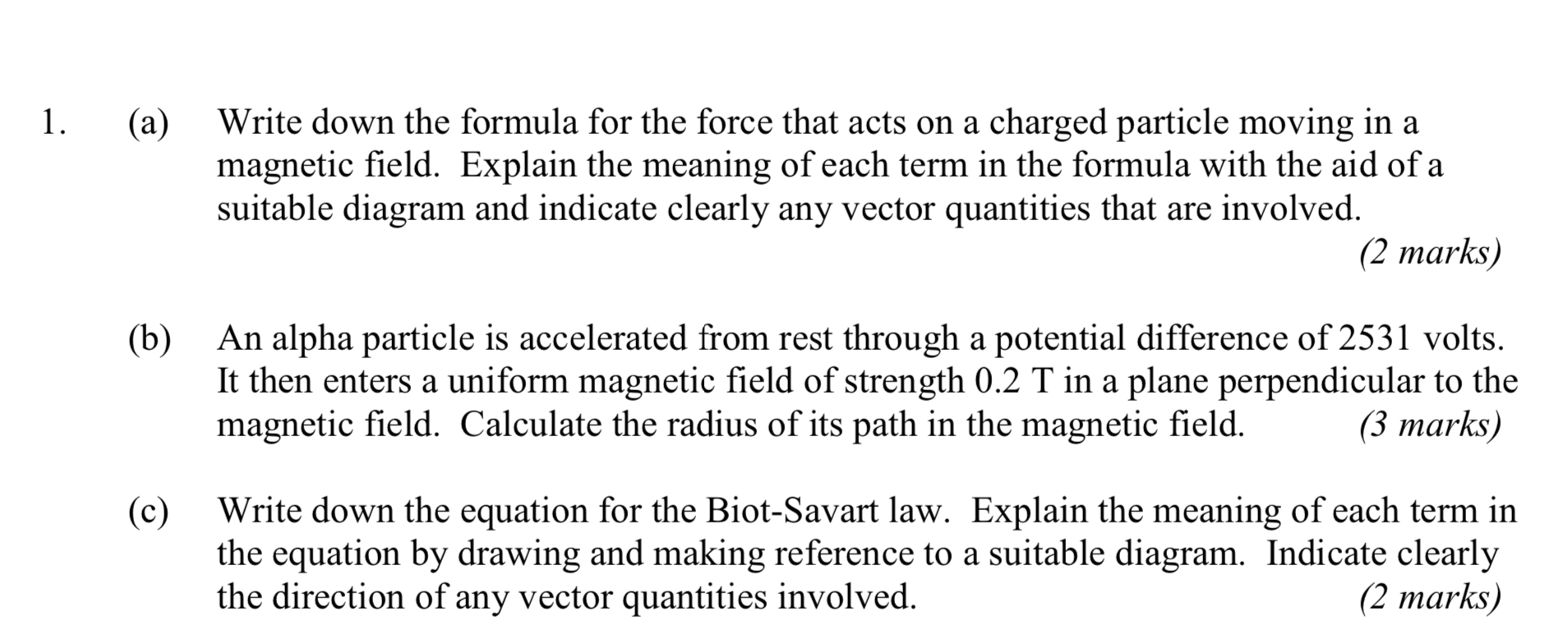 1. Write down the formula for the force that acts on a charged particle moving in a magnetic field. Explain