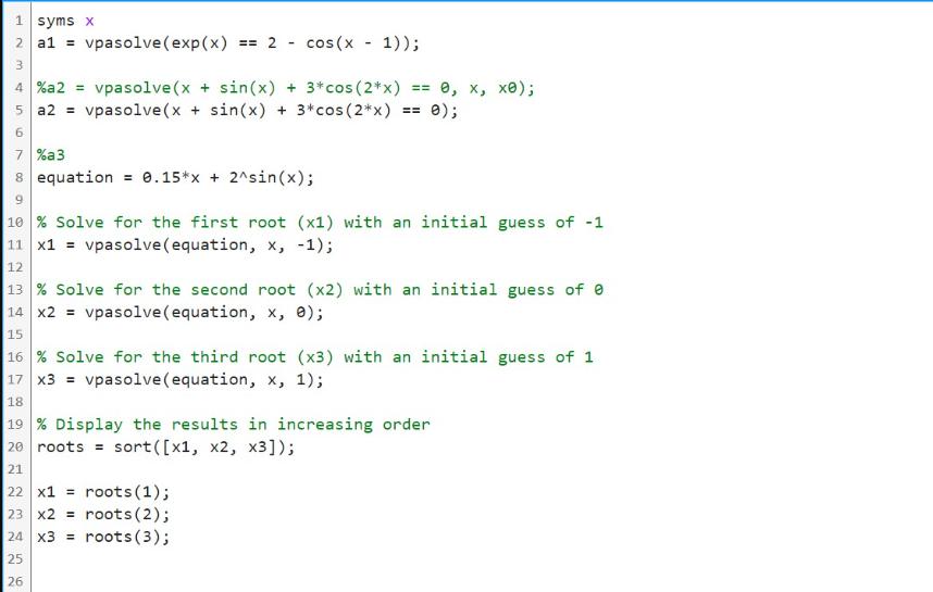 1 syms x 2 a1 = vpasolve (exp(x) == 2 - cos(x - 1)); 3 4 %a2= vpasolve (x + sin(x) + 3* cos(2*x) 5 a2 =