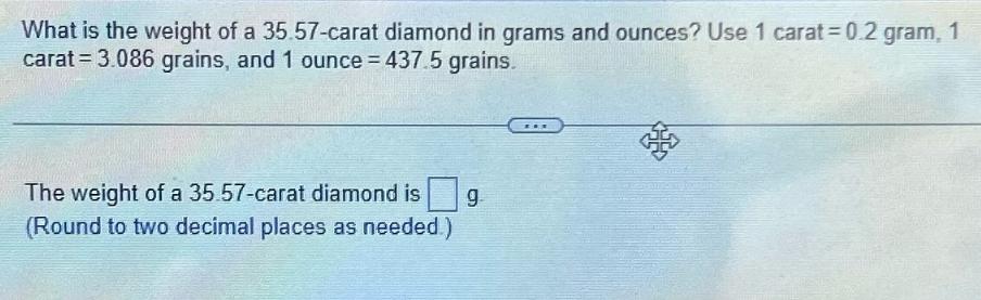 What is the weight of a 35.57-carat diamond in grams and ounces? Use 1 carat=0.2 gram, 1 carat = 3.086