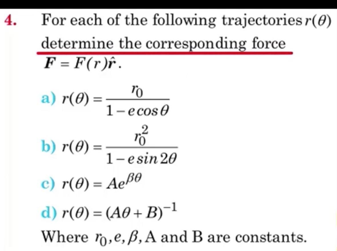 4. For each of the following trajectories (0) determine the corresponding force F = F(r). a) r(0) = TO 1- e