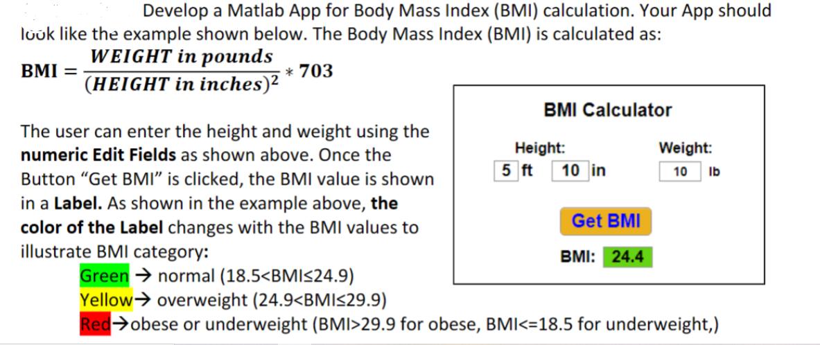 Develop a Matlab App for Body Mass Index (BMI) calculation. Your App should look like the example shown
